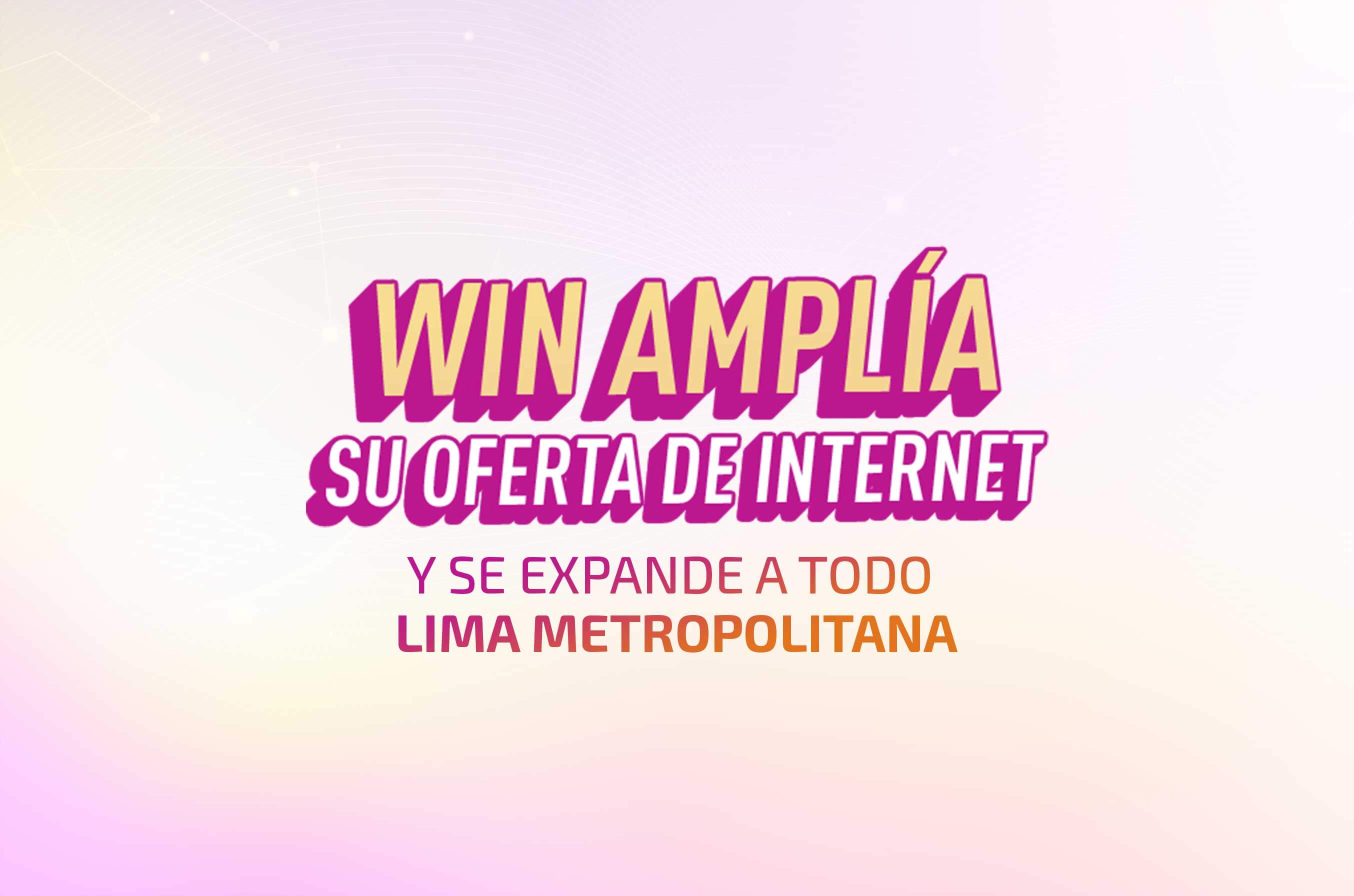 win-amplia-su-oferta-de-internet-y-se-expande-a-todo-lima-metropolitana